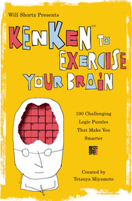 Will Shortz Presents KenKen to Exercise Your Brain (100 Challenging Logic Puzzles That Make You Smarter) by Will Shortz, Tetsuya Miyamoto, KenKen Puzzle, LLC, 9780312607975