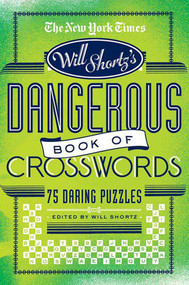 The New York Times Will Shortz Presents The Dangerous Book of Crosswords (75 Daring Puzzles) by The New York Times, Will Shortz, 9780312565367
