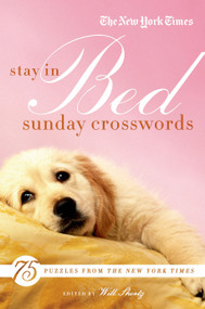 The New York Times Stay in Bed Sunday Crosswords (75 Puzzles from the Pages of The New York Times) by The New York Times, Will Shortz, 9780312681449