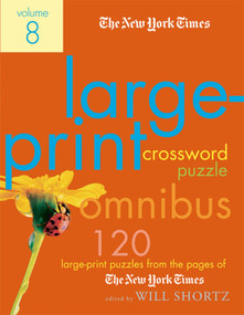 The New York Times Large-Print Crossword Puzzle Omnibus Volume 8 (120 Large-Print Puzzles from the Pages of The New York Times) by The New York Times, Will Shortz, 9780312375140