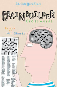 The New York Times Brainbuilder Crosswords (75 Brain-Boosting Puzzles) by The New York Times, Will Shortz, 9780312352769