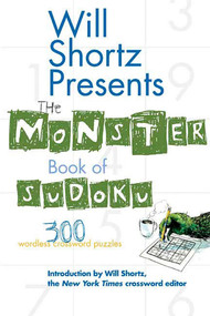 Will Shortz Presents The Monster Book of Sudoku (300 Wordless Crossword Puzzles) by Will Shortz, Will Shortz, 9780312362690