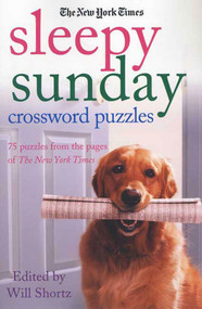 The New York Times Sleepy Sunday Crossword Puzzles (75 Puzzles From the Pages of The New York Times) by The New York Times, Will Shortz, 9780312375089