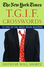 The New York Times T.G.I.F. Crosswords (75 End-of-the-Week Brain Busters) by The New York Times, Will Shortz, 9780312331160
