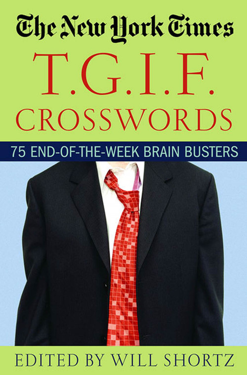 The New York Times T.G.I.F. Crosswords (75 End-of-the-Week Brain Busters) by The New York Times, Will Shortz, 9780312331160