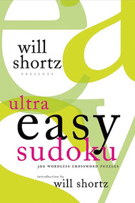 Will Shortz Presents Ultra Easy Sudoku (300 Wordless Crossword Puzzles) by Will Shortz, Will Shortz, 9780312370343