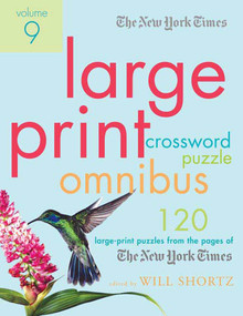 The New York Times Large-Print Crossword Puzzle Omnibus Volume 9 (120 Large-Print Puzzles from the Pages of The New York Times) by The New York Times, Will Shortz, 9780312386207