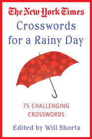 The New York Times Crosswords for a Rainy Day (75 Challenging Crosswords) by The New York Times, Will Shortz, 9780312339524