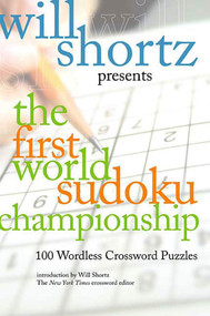 Will Shortz Presents The First World Sudoku Championship (100 Wordless Crossword Puzzles) by Will Shortz, Will Shortz, 9780312363703