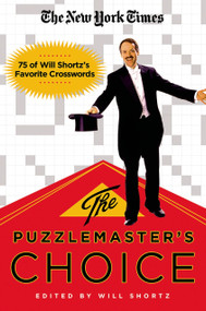 The New York Times The Puzzlemaster's Choice (75 of Will Shortz's Favorite Crosswords) by The New York Times, Will Shortz, 9780312382711