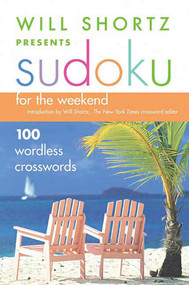 Will Shortz Presents Sudoku for the Weekend (100 Wordless Crossword Puzzles) by Will Shortz, 9780312345594