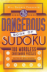 Will Shortz Presents The Dangerous Book of Sudoku (100 Devilishly Difficult Puzzles) by Will Shortz, Will Shortz, 9780312541606