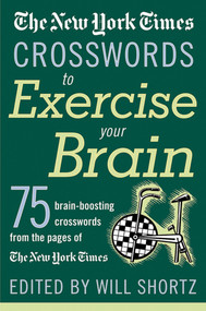 The New York Times Crosswords to Exercise Your Brain (75 Brain-Boosting Puzzles) by The New York Times, Will Shortz, 9780312335366