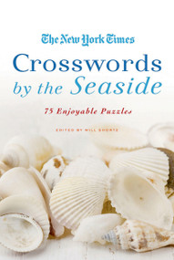 The New York Times Crosswords by the Seaside (75 Enjoyable Puzzles) by The New York Times, Will Shortz, 9780312565343