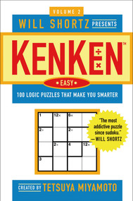 Will Shortz Presents KenKen Easy Volume 2 (100 Logic Puzzles That Make You Smarter) by Tetsuya Miyamoto, KenKen Puzzle, LLC, Will Shortz, 9780312382797