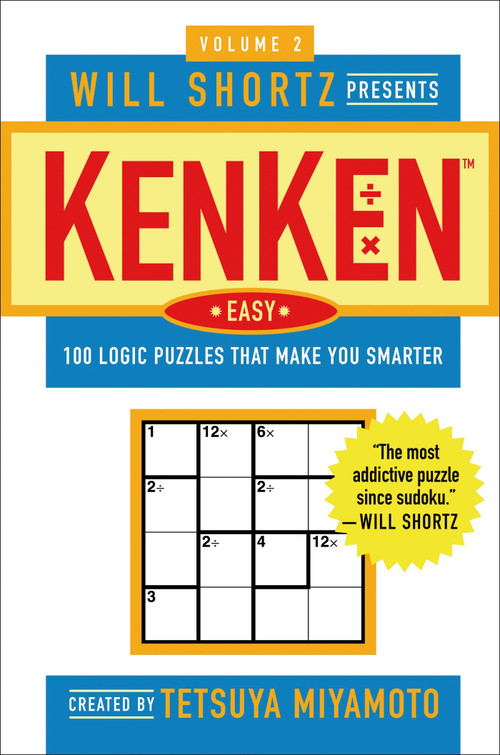 Will Shortz Presents KenKen Easy Volume 2 (100 Logic Puzzles That Make You Smarter) by Tetsuya Miyamoto, KenKen Puzzle, LLC, Will Shortz, 9780312382797