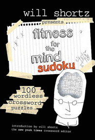 Will Shortz Presents Fitness for the Mind Sudoku (100 Wordless Crossword Puzzles) by Will Shortz, 9780312364724