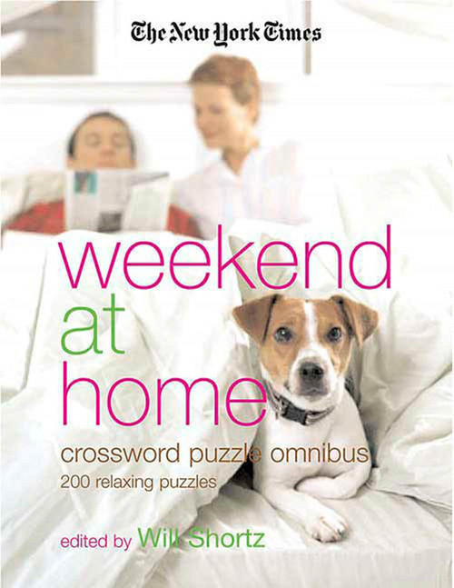 The New York Times Weekend at Home Crossword Puzzle Omnibus (200 Relaxing Puzzles) by The New York Times, Will Shortz, 9780312356705