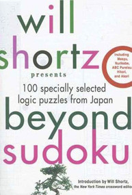 Will Shortz Presents Beyond Sudoku (100 Specially Selected Logic Puzzles from Japan) by Will Shortz, Will Shortz, 9780312378387