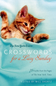 The New York Times Crosswords for a Lazy Sunday (75 Puzzles from the Pages of The New York Times) by The New York Times, Will Shortz, 9780312608200