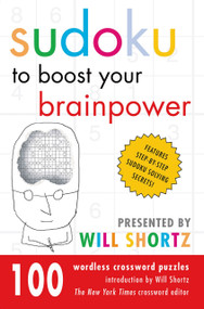 Sudoku to Boost Your Brainpower Presented by Will Shortz (100 Wordless Crossword Puzzles) by Will Shortz, Will Shortz, 9780312358143