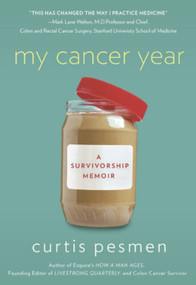 My Cancer Year (A Survivorship Memoir) by Curtis Pesmen, 9780981932170