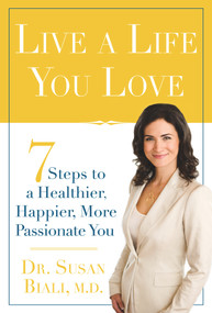 Live a Life You Love (7 Steps to a Healthier, Happier, More Passionate You) by Susan Biali, 9780825305993