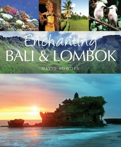 Enchanting Bali and Lombok by David Bowden, 9781906780937