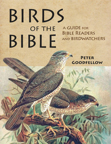 Birds of the Bible (A Guide for Bible Readers and Birdwatchers) by Peter Goodfellow, 9781909612143