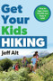 Get Your Kids Hiking (How to Start Them Young and Keep it Fun!) by Jeff Alt, 9780825306914