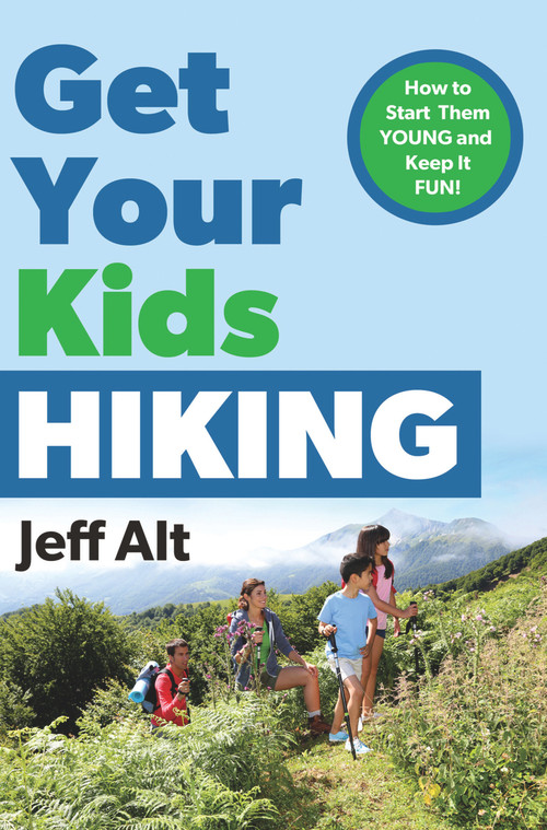 Get Your Kids Hiking (How to Start Them Young and Keep it Fun!) by Jeff Alt, 9780825306914
