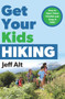Get Your Kids Hiking (How to Start Them Young and Keep it Fun!) by Jeff Alt, 9780825306914
