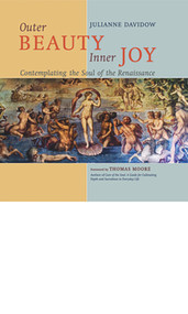 Outer Beauty Inner Joy (Contemplating the Soul of the Renaissance) by Julianne Davidow, Thomas Moore, 9781593730864