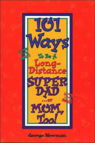 101 Ways to be a Long-Distance Super-Dad ...or Mom, Too! by George Newman, 9780939894024