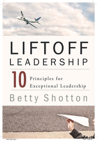 LiftOff Leadership (10 Principles for Exceptional Leadership) - 9780825307409 by Betty Shotton, 9780825307409