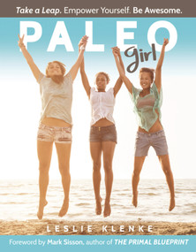 Paleo Girl (Take a Leap. Empower Yourself. Be Awesome!) by Leslie Klenke, 9781939563132