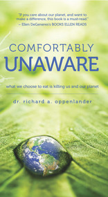 Comfortably Unaware (What We Choose to Eat Is Killing Us and Our Planet) by Richard A. Oppenlander, 9780825306860