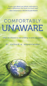 Comfortably Unaware (What We Choose to Eat Is Killing Us and Our Planet) by Richard A. Oppenlander, 9780825306860