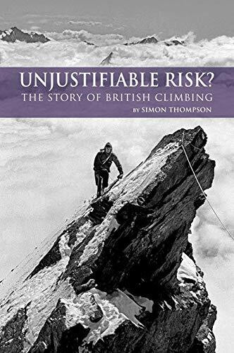 Unjustifiable Risk? (The Story of British Climbing) by Simon Thompson, 9781852846275