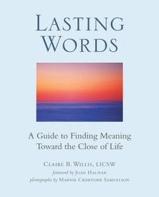 Lasting Words (A Guide to Finding Meaning Toward the Close of Life) by Claire Willis, Marnie Crawford Samuelson, 9780989983808