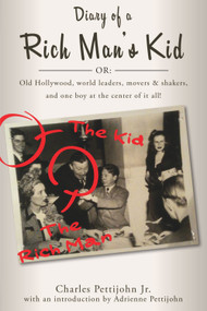 Diary of a Rich Man's Kid (Old Hollywood, World Leaders, Movers & Shakers, and One Boy at the Center of It All!) by Charles C. Pettijohn Jr., 9780825307317