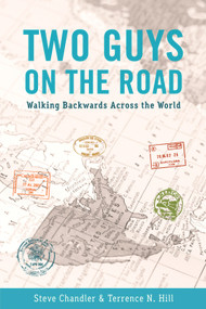 TWO GUYS ON THE ROAD (Walking Backwards Across the World) by Steve Chandler, Terrence Hill, 9781934759639