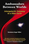 Ambassadors Between Worlds, Intergalactic Gateway to a New Earth by Damiana Sage Miller, 9781881217381