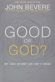 Good or God? (Why Good Without God Isn't Enough) by John Bevere, 9781933185941