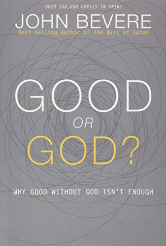 Good or God? (Why Good Without God Isn't Enough) by John Bevere, 9781933185941