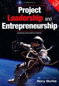 Project Leadership and Entrepreneurship (Building Innovative Teams) by Rory Burke, 9780987668325