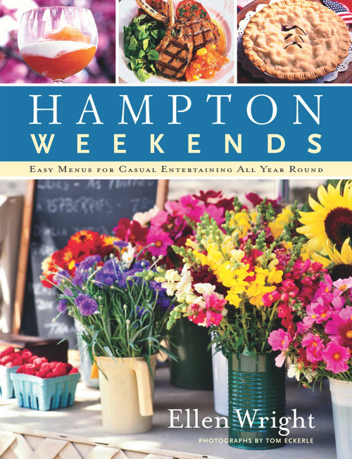 Hampton Weekends (Easy Menus for Casual Entertaining All Year Round) by Ellen Wright, Tom Eckerle, 9780988767300