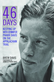 46 Days (Keeping Up With Jennifer Pharr Davis on the Appalachian Trail) by Brew Davis, Jennifer Pharr Davis, 9780825306785