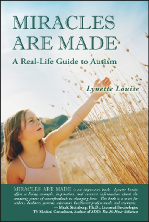 MIRACLES ARE MADE (A Real-Life Guide to Autism) by Lynette Louise, 9781934759493