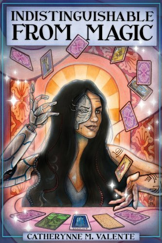 Indistinguishable from Magic by Catherynne Valente, 9781935234135